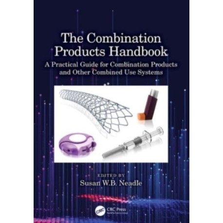 The Combination Products Handbook: A Practical Guide for Combination Products and Other Combined Use Systems