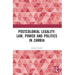 Postcolonial Legality: Law, Power and Politics in Zambia