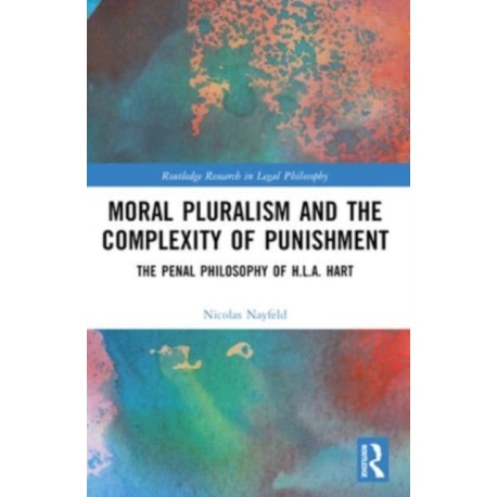 Moral Pluralism and the Complexity of Punishment: The Penal Philosophy of H.L.A. Hart