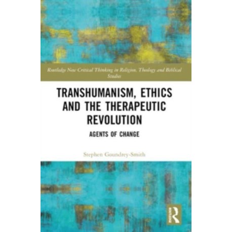 Transhumanism, Ethics and the Therapeutic Revolution: Agents of Change