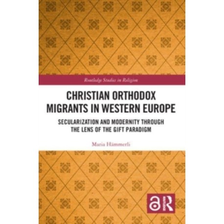 Christian Orthodox Migrants in Western Europe: Secularization and Modernity through the Lens of the Gift Paradigm