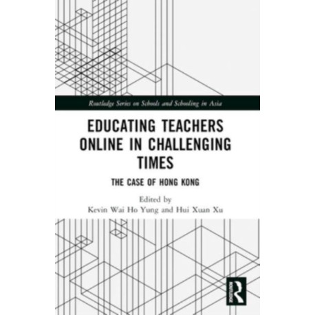 Educating Teachers Online in Challenging Times: The Case of Hong Kong