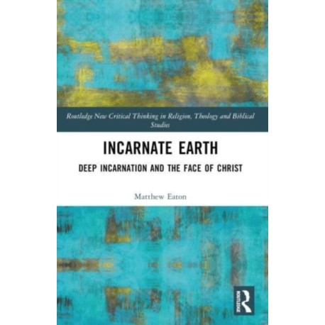 Incarnate Earth: Deep Incarnation and the Face of Christ