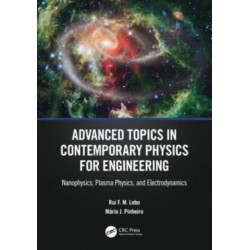 Advanced Topics in Contemporary Physics for Engineering: Nanophysics, Plasma Physics, and Electrodynamics
