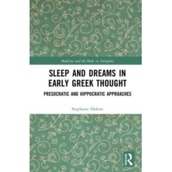 Sleep and Dreams in Early Greek Thought: Presocratic and Hippocratic Approaches