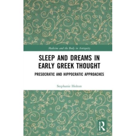 Sleep and Dreams in Early Greek Thought: Presocratic and Hippocratic Approaches