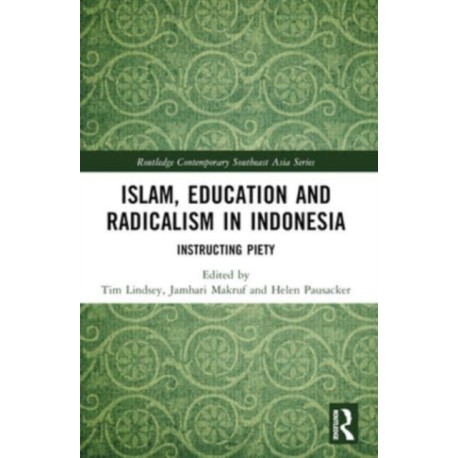 Islam, Education and Radicalism in Indonesia: Instructing Piety