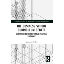 The Business School Curriculum Debate: Scientific Legitimacy versus Practical Relevance
