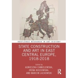 State Construction and Art in East Central Europe, 1918-2018