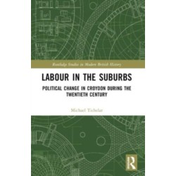 Labour in the Suburbs: Political Change in Croydon During the Twentieth Century