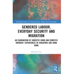 Gendered Labour, Everyday Security and Migration: An Examination of Domestic Work and Domestic Workers’ Experiences in Singapore and Hong Kong