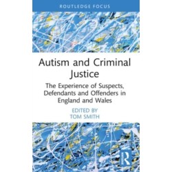 Autism and Criminal Justice: The Experience of Suspects, Defendants and Offenders in England and Wales