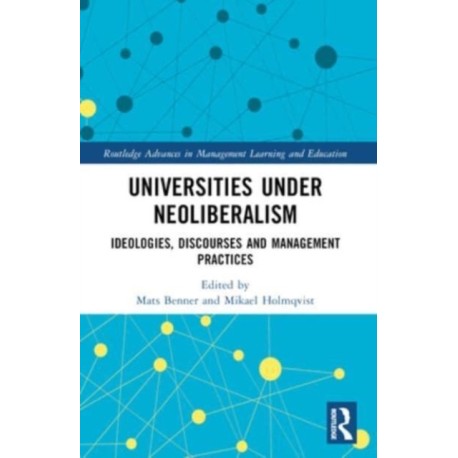 Universities under Neoliberalism: Ideologies, Discourses and Management Practices