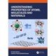 Understanding Properties of Atoms, Molecules and Materials