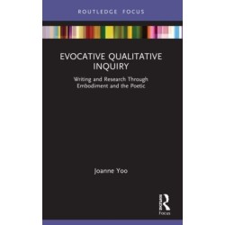 Evocative Qualitative Inquiry: Writing and Research Through Embodiment and the Poetic