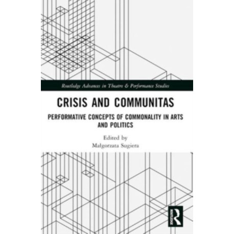 Crisis and Communitas: Performative Concepts of Commonality in Arts and Politics