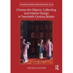 Chinese Art Objects, Collecting, and Interior Design in Twentieth-Century Britain