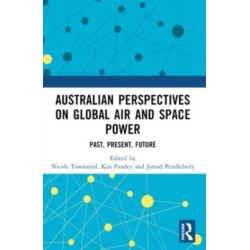 Australian Perspectives on Global Air and Space Power: Past, Present, Future