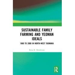 Sustainable Family Farming and Yeoman Ideals: 1860 to 2000 in North-West Tasmania