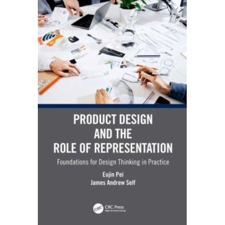 Product Design and the Role of Representation: Foundations for Design Thinking in Practice