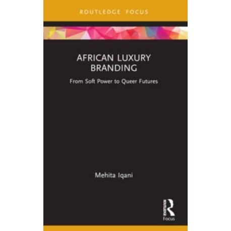 African Luxury Branding: From Soft Power to Queer Futures