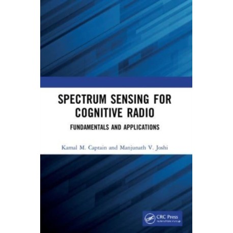 Spectrum Sensing for Cognitive Radio: Fundamentals and Applications
