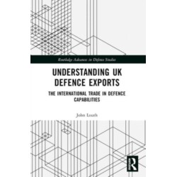 Understanding UK Defence Exports: The International Trade in Defence Capabilities