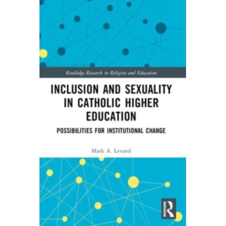 Inclusion and Sexuality in Catholic Higher Education: Possibilities for Institutional Change