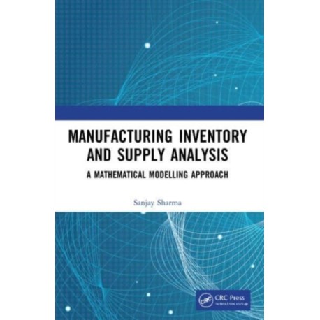 Manufacturing Inventory and Supply Analysis: A Mathematical Modelling Approach