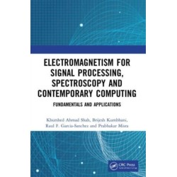 Electromagnetism for Signal Processing, Spectroscopy and Contemporary Computing: Fundamentals and Applications