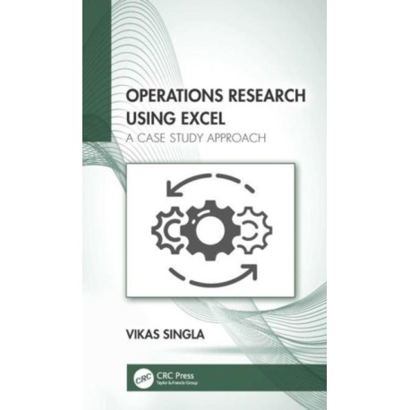 Operations Research Using Excel: A Case Study Approach