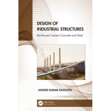 Design of Industrial Structures: Reinforced Cement Concrete and Steel