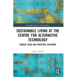 Sustainable Living at the Centre for Alternative Technology: Radical Ideas and Practical Solutions