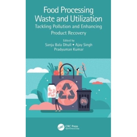 Food Processing Waste and Utilization: Tackling Pollution and Enhancing Product Recovery