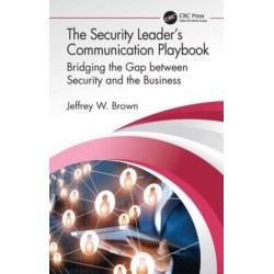 The Security Leader’s Communication Playbook: Bridging the Gap between Security and the Business