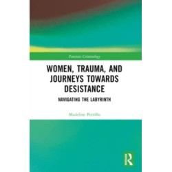 Women, Trauma, and Journeys towards Desistance: Navigating the Labyrinth