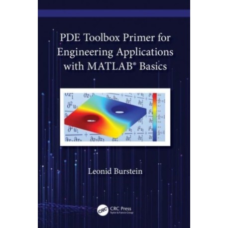PDE Toolbox Primer for Engineering Applications with MATLAB® Basics