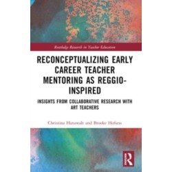 Reconceptualizing Early Career Teacher Mentoring as Reggio-Inspired: Insights from Collaborative Research with Art Teachers