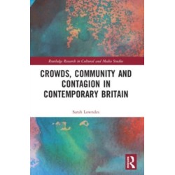 Crowds, Community and Contagion in Contemporary Britain