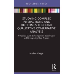 Studying Complex Interactions and Outcomes Through Qualitative Comparative Analysis: A Practical Guide to Comparative Case Studies and Ethnographic Data Analysis