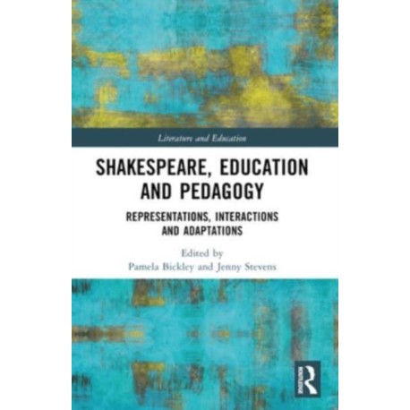Shakespeare, Education and Pedagogy: Representations, Interactions and Adaptations