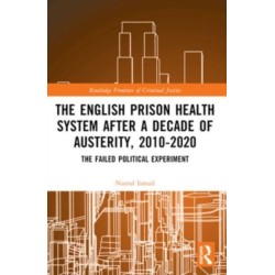 The English Prison Health System After a Decade of Austerity, 2010-2020: The Failed Political Experiment