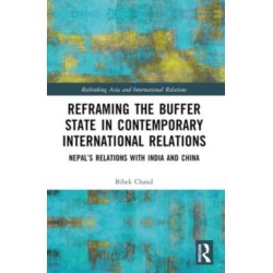 Reframing the Buffer State in Contemporary International Relations: Nepal’s Relations with India and China
