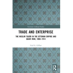 Trade and Enterprise: The Muslim Tujjar in the Ottoman Empire and Qajar Iran, 1860-1914