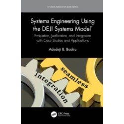 Systems Engineering Using the DEJI Systems Model®: Evaluation, Justification, and Integration with Case Studies and Applications