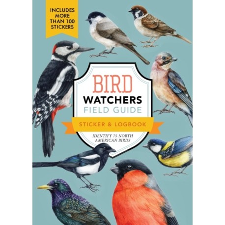Bird Watchers' Field Guide Sticker & Logbook: Identify 75 North American Birds