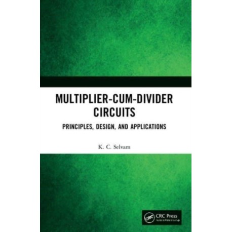 Multiplier-Cum-Divider Circuits: Principles, Design, and Applications