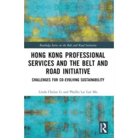 Hong Kong Professional Services and the Belt and Road Initiative: Challenges for Co-evolving Sustainability