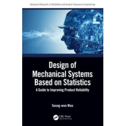 Design of Mechanical Systems Based on Statistics: A Guide to Improving Product Reliability
