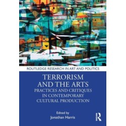 Terrorism and the Arts: Practices and Critiques in Contemporary Cultural Production